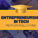 Entrepreneurship in Tech – Professional Course